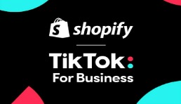 TikTok同Shopify再次强强联合，助力商家业务发展
